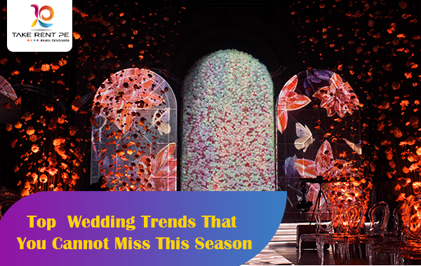 Top Wedding Trends That You Cannot Miss This Season